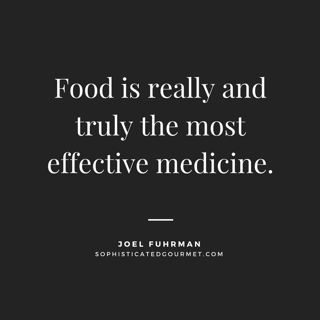 “Food is really and truly the most effective medicine.” - Joel Fuhrman