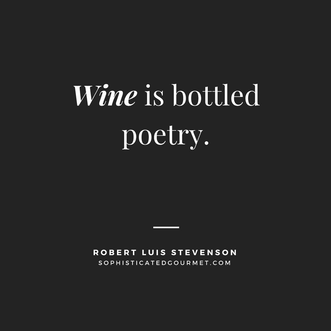 “Wine is bottled poetry.” –Robert Luis Stevenson